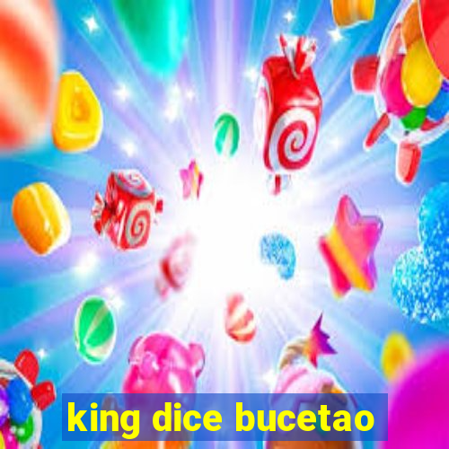 king dice bucetao